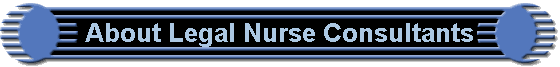 About Legal Nurse Consultants